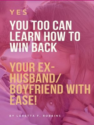 cover image of Yes, YOU Too Can Learn How to Win Back Your Ex-Husband/Boyfriend with Ease!
